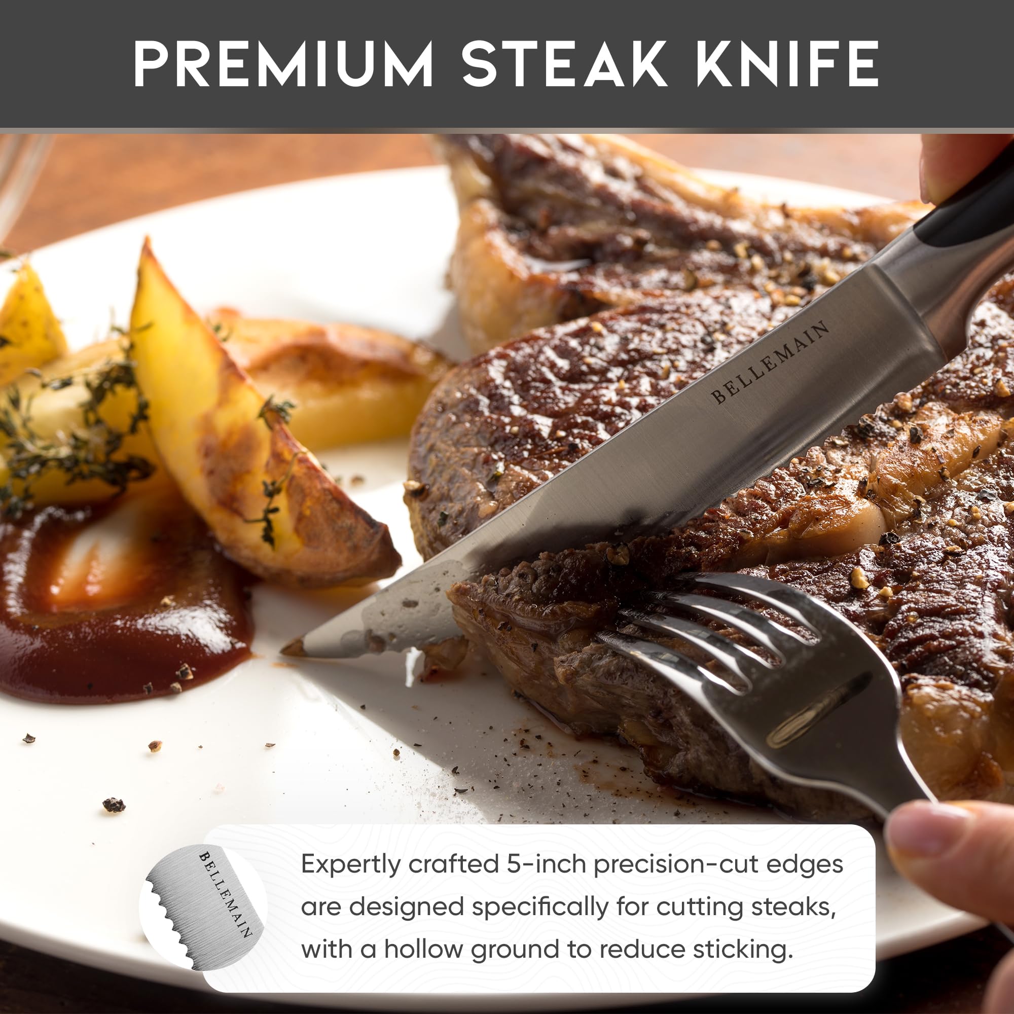 Bellemain ergonomic handle provides a comfortable grip during everyday steak prep.