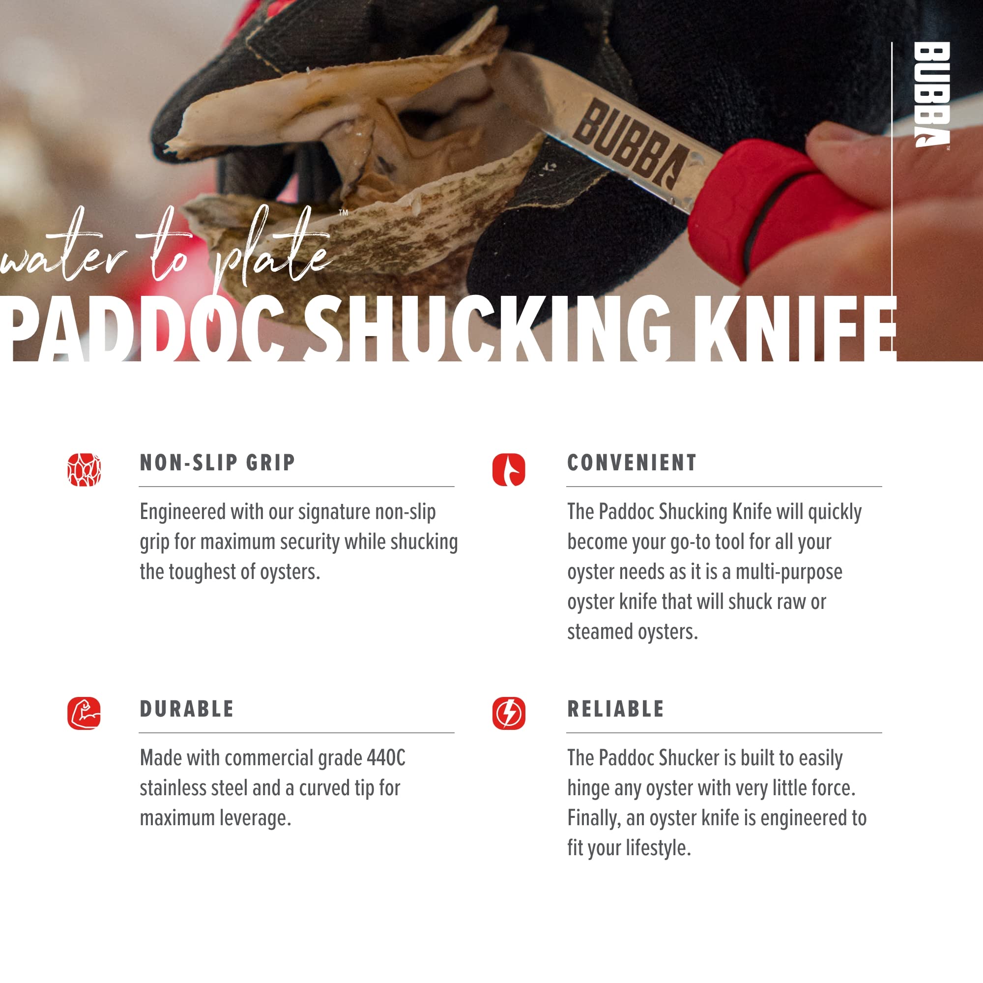 Ergonomic BUBBA handle design improves comfort during extended shucking sessions.
