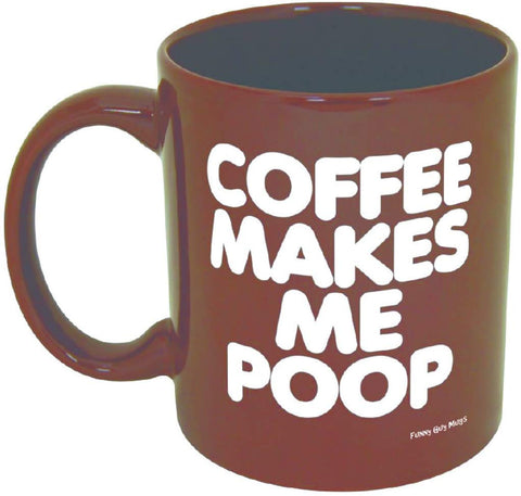 Funny Guy Mugs Coffee Makes Me Poop mug front view with durable dual-sided print for all hands