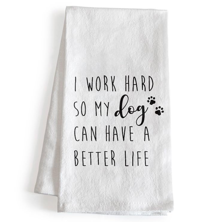 MAINEVENT I Work Hard So My Dog Can Have a Better Life kitchen towel with dog print for pet parents