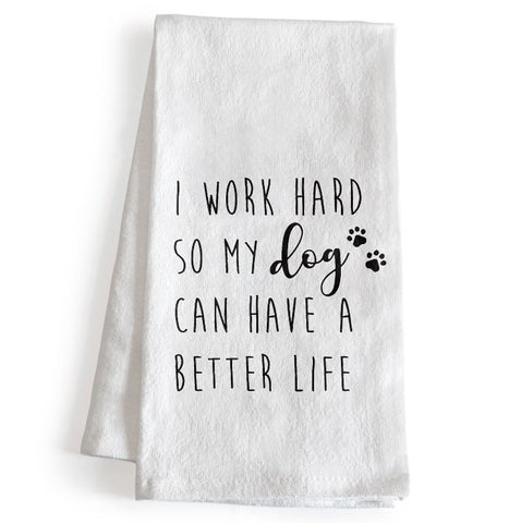 MAINEVENT I Work Hard So My Dog Can Have a Better Life kitchen towel with dog print for pet parents