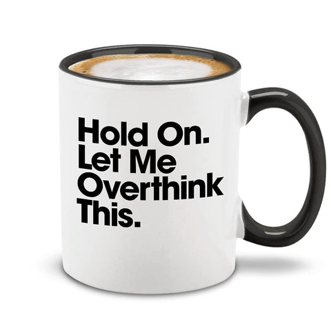 Shop4ever Hold On mug front view with witty overthink quote for daily laughs.